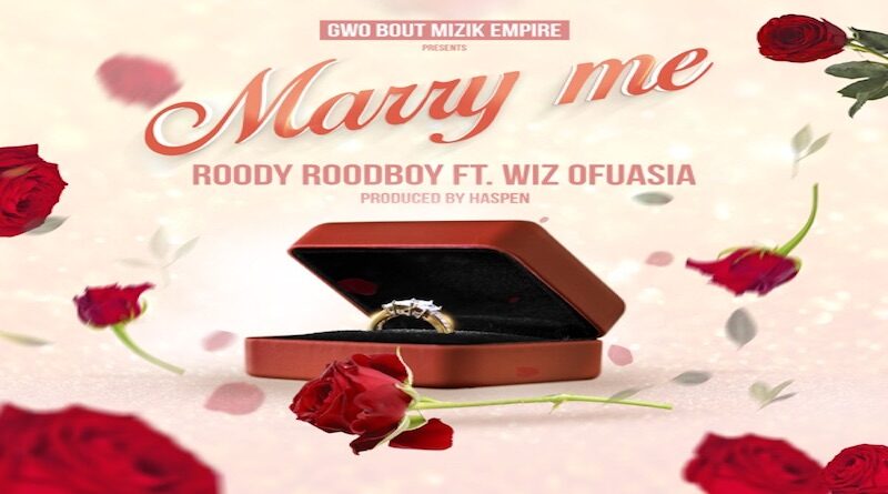 Marry Me by Roody Roodboy feat. Wiz Ofuasia