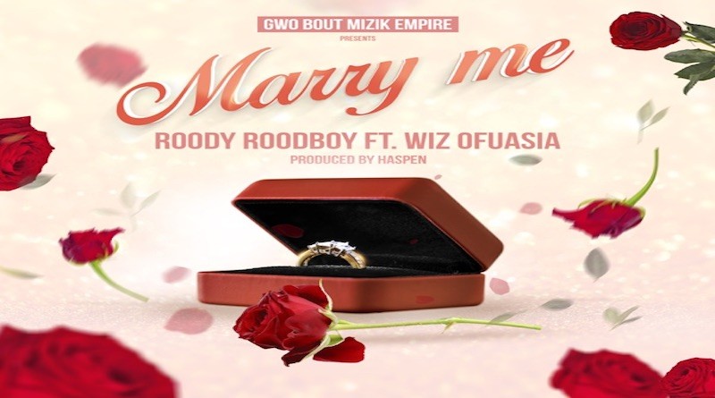 Marry Me by Roody Roodboy feat. Wiz Ofuasia