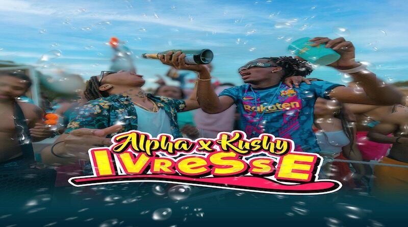 Ivresse - Alpha Feat. Kushy, Shatta 2022